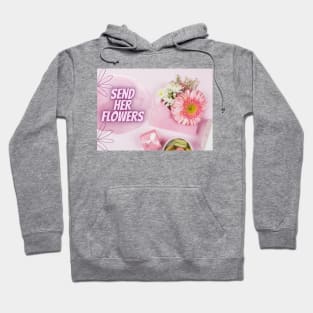 Send her flowers and kisses Hoodie